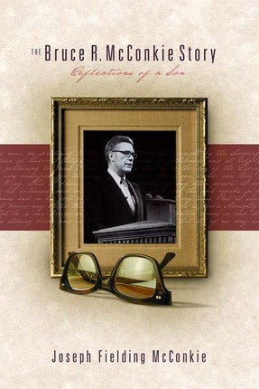 Bruce R McConkie Story Reflections Of A Son by Joseph Fielding McConkie