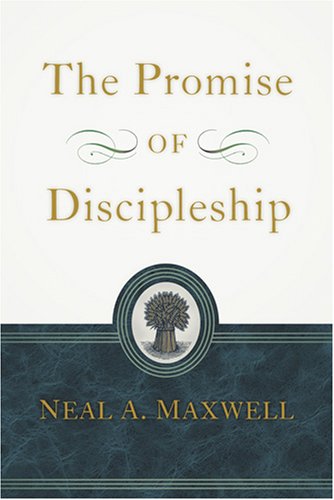 The Promise of Discipleship –  by Neal A. Maxwell