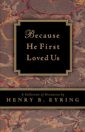 Because He First Loved Us by Henry B. Eyring