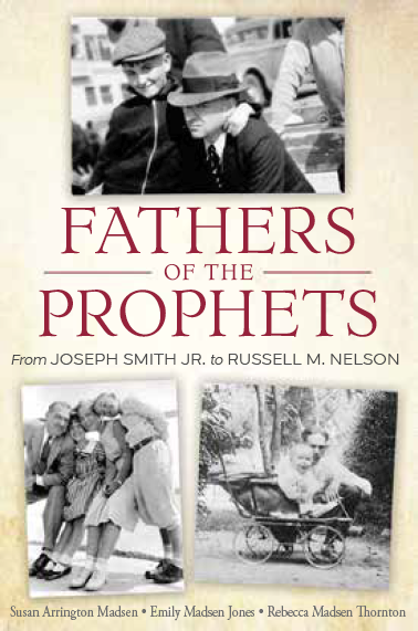 Fathers of the Prophets From Joseph Smith Jr. to Russell M. Nelson