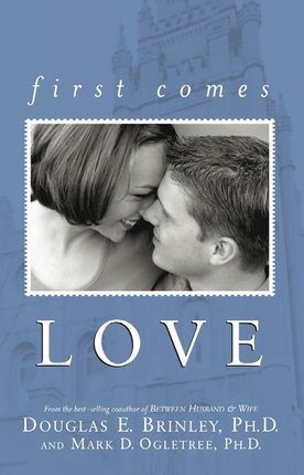 First Comes Love by Mark D Ogletree, Douglas E. Brinley
