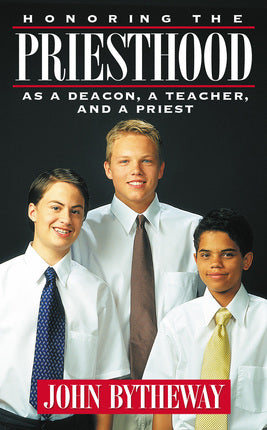 Honoring the Priesthood: As a Deacon, a Teacher, and a Priest by John Bytheway