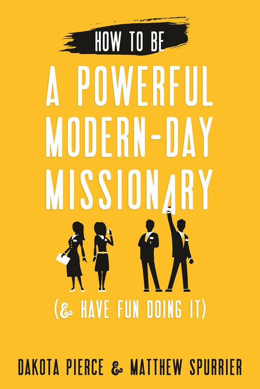 How to Be a Powerful Modern-day Missionary by Dakota Pierce & Matthew Spurrier