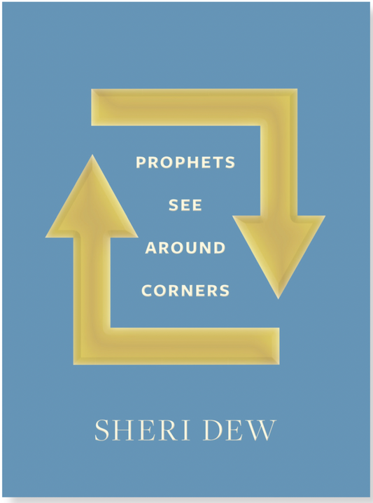 Prophets See around Corners
by Sheri Dew