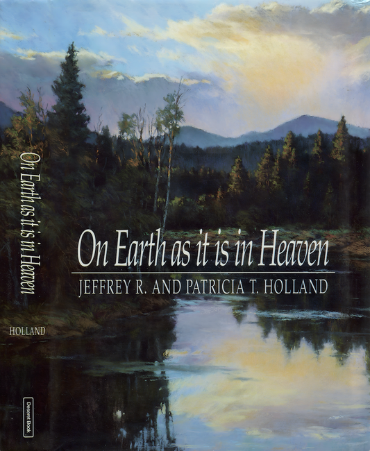 On Earth as it is in Heaven by Jeffrey R. and Patricia T. Holland