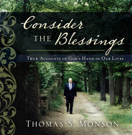 Consider the Blessings True Accounts of God's Hands in Our Lives by Thomas S. Monson