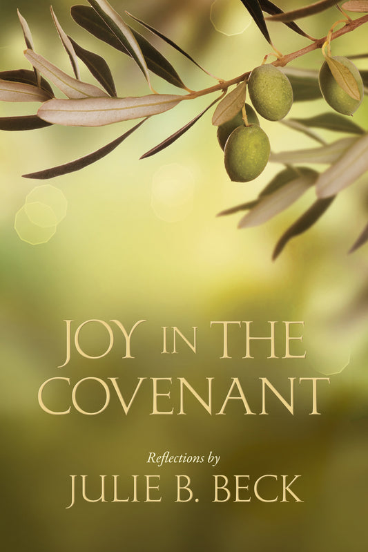 Joy in the Covenant by Julie B. Beck