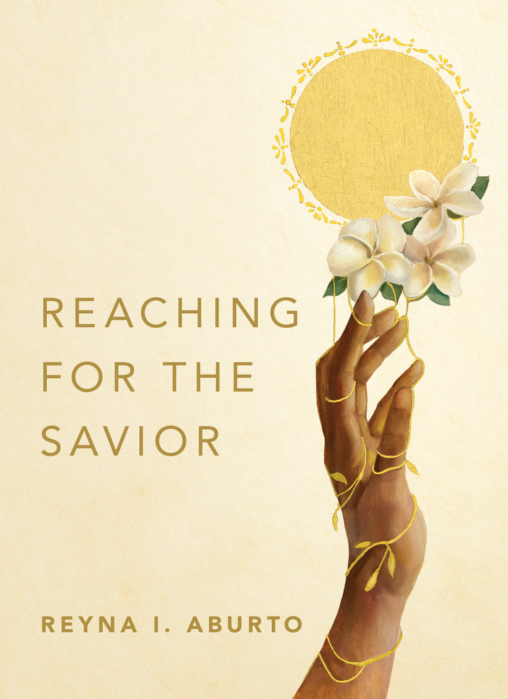Reaching for the Savior by Reyna I. Aburto